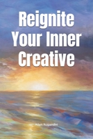 Reignite Your Inner Creative B0DPD8NZTM Book Cover