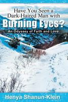 Have You Seen a Dark-Haired Man with Burning Eyes?: An Odyssey of Faith and Love 1946743151 Book Cover