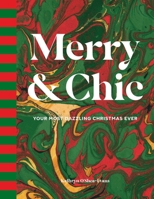 Merry and Chic: Your Guide to the Most Dazzling Holiday Ever 1423668480 Book Cover