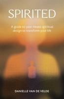 Spirited: A guide to your innate spiritual design to transform your life 1982294590 Book Cover