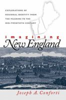Imagining New England: Explorations of Regional Identity from the Pilgrims to the Mid-Twentieth Century 0807849375 Book Cover