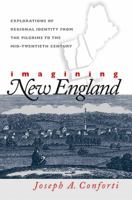 Imagining New England: Explorations of Regional Identity from the Pilgrims to the Mid-Twentieth Century 0807826251 Book Cover