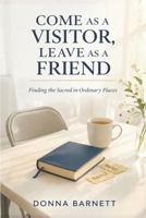 Come as a Visitor, Leave as a Friend: The Ordinary Magic of a Spiritualist Church B0FQCG4B75 Book Cover
