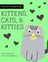 Kittens, Cats, and Kitties: Cat Coloring Book for Kids and Adults 1790821010 Book Cover