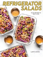 Refrigerator Salads: Salad Recipe for Busy Lives B08L58WYXH Book Cover