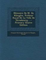 Mémoire De M. De Klinglin, Préteur Royal De La Ville De Strasbourg... 2011785588 Book Cover