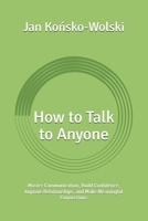 How to Talk to Anyone: Master Communication, Build Confidence, Improve Relationships, and Make Meaningful Connections (THE HUMAN POTENTIAL SERIES) B0HD1LY156 Book Cover