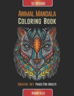 Animal Mandala Coloring Book: Experience 55 Creative Art Coloring Pages For Adults, Ideal For Stress Relief, Reducing Anxiety, and Relaxation! B08RCRYV79 Book Cover