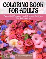 Coloring Book for Adults: Beautiful Flowers and Garden Designs for Relaxation B0892HW34H Book Cover