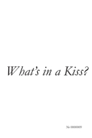 What's in a Kiss? B0H7WF35HW Book Cover