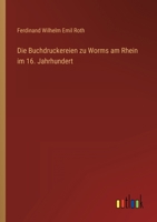 Die Buchdruckereien zu Worms am Rhein im 16. Jahrhundert 3368605143 Book Cover