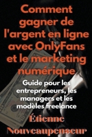 Comment gagner de l'argent en ligne avec OnlyFans et le marketing numérique Guide pour les entrepreneurs, les managers et les modèles freelance B0CVD3KN8P Book Cover