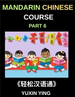 Mandarin Chinese Course (Part 6)- Chinese Unlocked, Self-Paced Learning with Vocabulary, Grammar, Pinyin & Cultural Journeys for HSK Success B0G2RFC3RS Book Cover