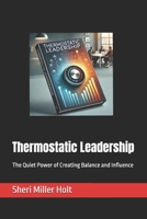 Thermostatic Leadership: The Quiet Power of Creating Balance and Influence B0DTFNVRDM Book Cover