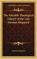 The Valuable Theological Library Of The Late Furman Sheppard 1163076031 Book Cover