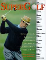SuperGolf: Set-up, Swing and Shotmaking Secrets from the Best of the World Golf Hall of Fam 0062701576 Book Cover