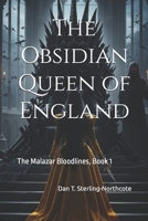 The Obsidian Queen of England: The Malazar Bloodlines, Book 2 B0GMJ657MY Book Cover