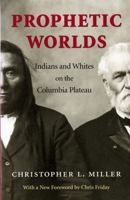 Prophetic Worlds: Indians and Whites on the Columbia Plateau 0295983027 Book Cover
