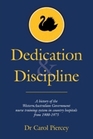 Dedication & Discipline: A history of the WesternAustralian Government nurse training system in country hospitals from 1900-1975 B0FH64LSW2 Book Cover