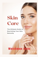 Skin Care: The Ultimate Guide to Nourishing Your Skin Naturally B0CNNZL94C Book Cover