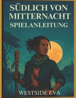 SÜDLICH VON MITTERNACHT SPIELANLEITUNG: Erstelle mächtige Kombos, schalte verborgene Geheimnisse frei und meistere jede Herausforderung auf deinem Weg zur Meisterschaft (German Edition) B0F42M546L Book Cover
