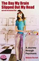 The Day My Brain Slipped Out My Head and Onto the Kitchen Floor: A Journey Through Psychosis 1910565075 Book Cover