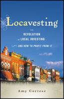 Locavesting: The Revolution in Local Investing and How to Profit from It