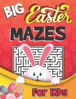 Big Easter Mazes For Kids: Gift for Kids Ages 6 - 12, The Labyrinths in an Easter Style, Hours of Fun and Relaxation, Problem-Solving Activity Book B08XL9QZCV Book Cover
