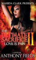 The Ultimate Sacrifice II: Love Is Pain 0975964615 Book Cover