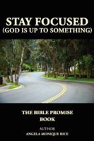 Stay Focused (God Is Up to Something): The Bible Promise Book 1420897101 Book Cover