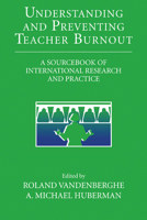 Understanding and Preventing Teacher Burnout: A Sourcebook of International Research and Practice 0521028698 Book Cover