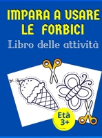 Impara a usare le forbici Libro delle attivit�: Libro perfetto per i bambini per imparare ad usare le forbici - Oltre 60 esercizi - Forme, linee, frutta e verdura e altro ancora 1008924229 Book Cover