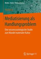 Mediatisierung ALS Handlungsproblem: Eine Wissenssoziologische Studie Zum Wandel Materialer Kultur 3658148659 Book Cover