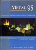 Metal 95: Proceedings of the International Conference on Metals Conservation, Semur en Auxois, France, September 1995 1873936672 Book Cover