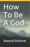How To Be A God B08TRJMFVT Book Cover