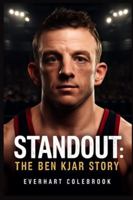 STANDOUT: THE BEN KJAR STORY: Ben Kjar: A Journey of Resilience – Confronting Crouzon Syndrome, Overcoming Physical and Social Barriers, and Defying ... to Become a Champion in the Face of Adversity B0G3MN7CFL Book Cover