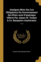 Quelques Mots Sur Les Obligations Du Gouvernement Des �tats-unis D'am�rique Offerts Par James W. Tucker & Co. Banquiers Am�ricains ...... 1278143572 Book Cover