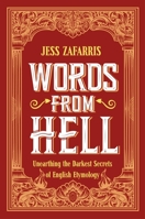 Words from Hell: Unearthing the Darkest Secrets of English Etymology 1399808206 Book Cover