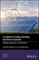 Combined Cooling, Heating, and Power Systems: Modeling, Optimization, and Operation 1119283353 Book Cover