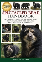 SPECTACLED BEAR HANDBOOK: The Complete Guide to the Spectacled Bear: Behavior, Habitat, Diet, Ecology, and Conservation Awareness B0GYK362Q9 Book Cover