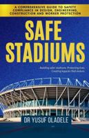Safe Stadiums: A Comprehensive Guide to Safety Compliance in Design, Engineering, Construction, and Worker Protection B0G3XSTNB7 Book Cover