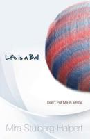 Life is a Ball: Don't Put Me in a Box 0979415810 Book Cover