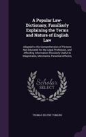 A Popular Law-Dictionary, Familiarly Explaining the Terms and Nature of English Law: Adapted to the Comprehension of Persons Not Educated for the ... Magistrates, Merchants, Parochial Officers, 1018406298 Book Cover