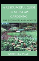 A Resourceful Guide To Xeriscape Gardening For Beginners And Novices null Book Cover