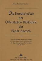 Die Handschriften Der Oeffentlichen Bibliothek Der Stadt Aachen: Die Mittelalterlichen Handschriften Und Die Neuzeitlichen Handschriften Der Signature 3631447264 Book Cover