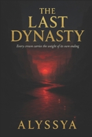 The Last Dynasty: Every crown carries the weight of its own ending B0FN6WH31L Book Cover