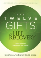 The Twelve Gifts of Life Recovery: Hope for Your Journey 1496402693 Book Cover
