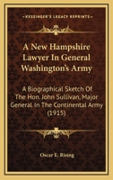 A New Hampshire Lawyer In General Washington's Army: A Biographical Sketch Of The Hon. John Sullivan, Major General In The Continental Army 0548676801 Book Cover