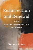 Resurrection and Renewal: Jesus and the Transformation of Creation 1540967824 Book Cover