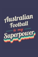 Australian Football Is My Superpower: A 6x9 Inch Softcover Diary Notebook With 110 Blank Lined Pages. Funny Vintage Australian Football Journal to write in. Australian Football Gift and SuperPower Ret 1708582630 Book Cover